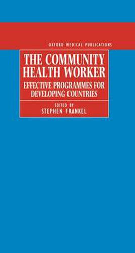 The Community Health Worker: Effective Programmes for Developing Countries