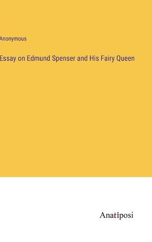 Cover image for Essay on Edmund Spenser and His Fairy Queen