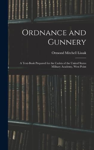 Cover image for Ordnance and Gunnery; a Text-book Prepared for the Cadets of the United States Military Academy, West Point