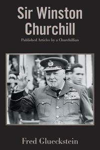 Cover image for Sir Winston Churchill: Published Articles by a Churchillian