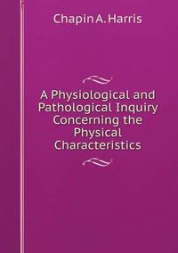 Cover image for A Physiological and Pathological Inquiry Concerning the Physical Characteristics