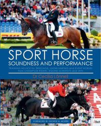 Cover image for Sport Horse: Soundness and Performance - Training Advice for Dressage, Showjumping and Event Horses from Champion Riders, Equine Scientists and Vets