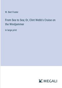 Cover image for From Sea to Sea; Or, Clint Webb's Cruise on the Windjammer