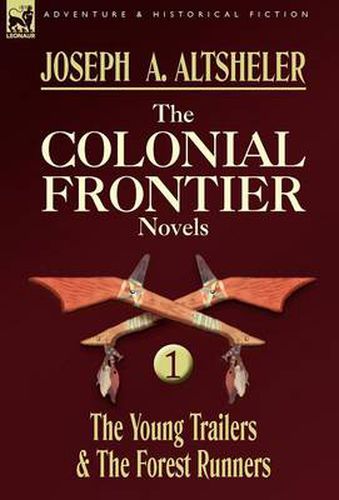 Cover image for The Colonial Frontier Novels: 1-The Young Trailers & the Forest Runners