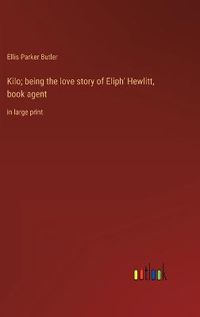 Cover image for Kilo; being the love story of Eliph' Hewlitt, book agent