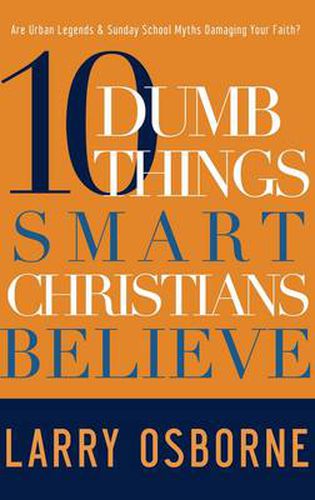 Cover image for 10 Dumb Things Smart Christians Believe: Are Urban Legends & Sunday School Myths Damaging your Faith?