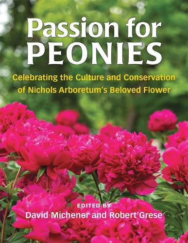 Passion for Peonies: Celebrating the Culture and Conservation of Nichols Arboretum's Beloved Flower