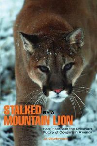 Cover image for Stalked by a Mountain Lion: Fear, Fact, And The Uncertain Future Of Cougars In America