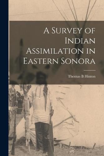 Cover image for A Survey of Indian Assimilation in Eastern Sonora