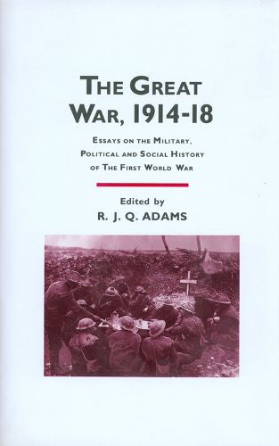 Cover image for The Great War, 1914-18: Essays on the Military, Political, and Social History of the First World War