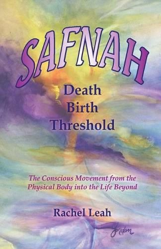 Cover image for SAFNAH Death-Birth Threshold: The Conscious Movement from the Physical Body into the Life Beyond