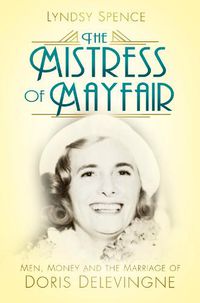 Cover image for The Mistress of Mayfair: Men, Money and the Marriage of Doris Delevingne