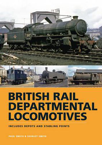 British Rail Departmental Locomotives 1948-68: Includes Depots and Stabling Points