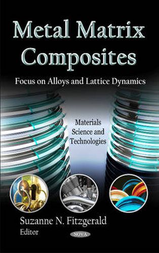 Cover image for Metal Matrix Composites: Focus on Alloys & Lattice Dynamics