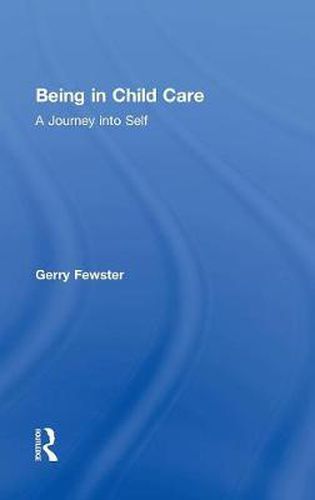 Cover image for Being in Child Care: A Journey Into Self