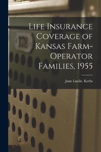 Cover image for Life Insurance Coverage of Kansas Farm-operator Families, 1955