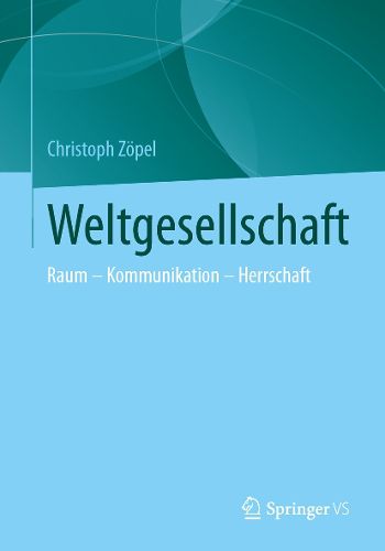 Cover image for Weltwissengesellschaft: Raum - Kommunikation - Herrschaft