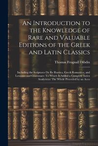 Cover image for An Introduction to the Knowledge of Rare and Valuable Editions of the Greek and Latin Classics