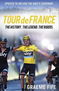 Cover image for Tour de France The History, The Legend, The Riders