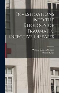 Cover image for Investigations Into the Etiology of Traumatic Infective Diseases