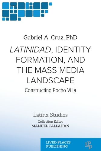 Cover image for Latinidad, Identity Formation, and the Mass Media Landscape