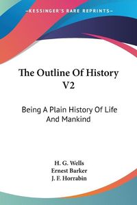 Cover image for The Outline of History V2: Being a Plain History of Life and Mankind