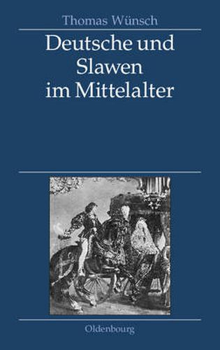 Cover image for Deutsche Und Slawen Im Mittelalter: Beziehungen Zu Tschechen, Polen, Sudslawen Und Russen