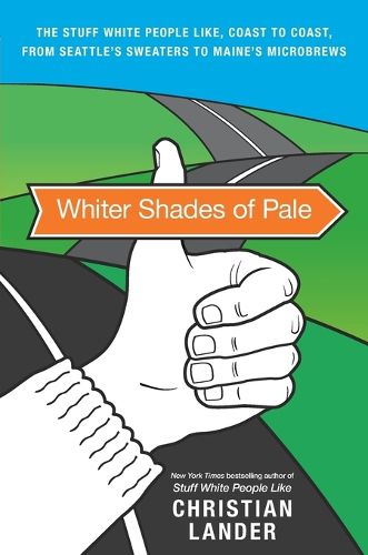 Cover image for Whiter Shades of Pale: The Stuff White People Like, Coast to Coast, from Seattle's Sweaters to Maine's Microbrews