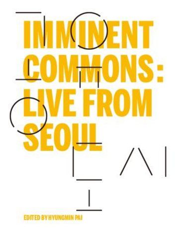 Cover image for Imminent Commons: Live from Seoul: Seoul Biennale of Architecture and Urbanism 2017