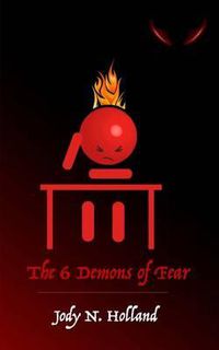 Cover image for 6 Demons of Fear: Overcoming Fear To Live A Life Of Purpose