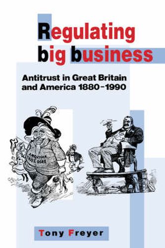 Cover image for Regulating Big Business: Antitrust in Great Britain and America, 1880-1990