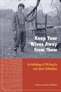 Cover image for Keep Your Wives Away from Them: An Anthology of Writing by and About Orthodykes