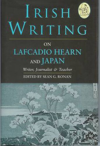 Cover image for Irish Writing on Lafcadio Hearn and Japan: <i>Writer, Journalist & Teacher</i>