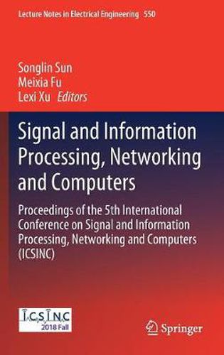 Cover image for Signal and Information Processing, Networking and Computers: Proceedings of the 5th International Conference on Signal and Information Processing, Networking and Computers (ICSINC)