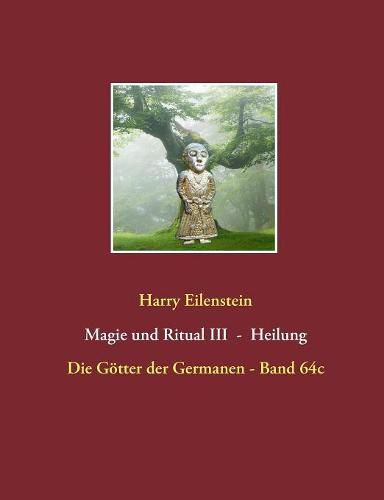 Magie und Ritual III - Heilung: Die Goetter der Germanen - Band 64c