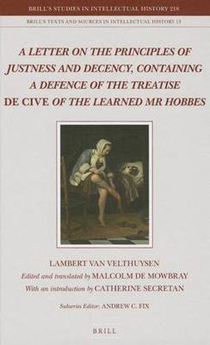 A Letter on the Principles of Justness and Decency, Containing a Defence of the Treatise De Cive of the Learned Mr Hobbes