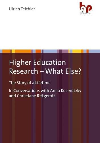 Cover image for Higher Education Research - What Else?: The Story of a Lifetime In Conversations with Anna Kosmutzky and Christiane Rittgerott