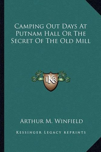 Camping Out Days at Putnam Hall or the Secret of the Old Mill