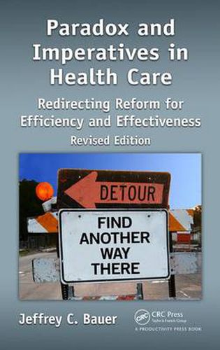 Cover image for Paradox and Imperatives in Health Care: Redirecting Reform for Efficiency and Effectiveness, Revised Edition