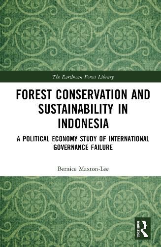 Forest Conservation and Sustainability in Indonesia: A Political Economy Study of International Governance Failure