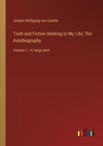 Cover image for Truth and Fiction Relating to My Life; The Autobiography