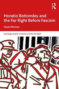 Cover image for Horatio Bottomley and the Far Right Before Fascism