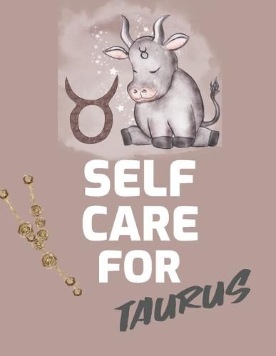 Cover image for Self Care For Taurus: : For Adults For Autism Moms For Nurses Moms Teachers Teens Women With Prompts Day and Night Self Love Gift