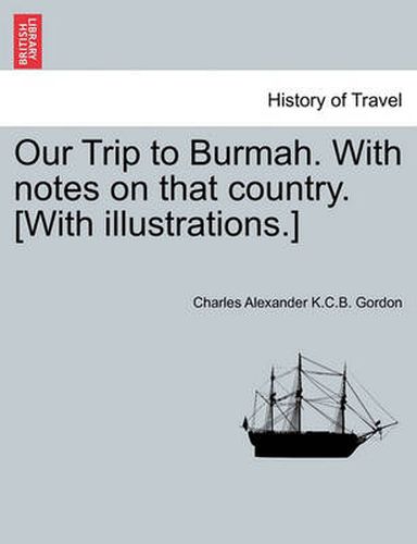 Cover image for Our Trip to Burmah. with Notes on That Country. [With Illustrations.]