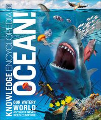 Cover image for Knowledge Encyclopedia Ocean!: Our Watery World As You've Never Seen It Before