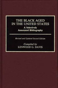 Cover image for The Black Aged in the United States: A Selectively Annotated Bibliography, 2nd Edition