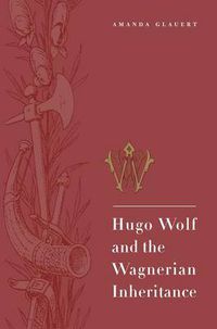 Cover image for Hugo Wolf and the Wagnerian Inheritance