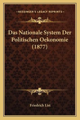 Das Nationale System Der Politischen Oekonomie (1877)