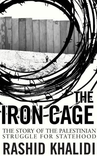 Cover image for The Iron Cage: The Story of the Palestinian Struggle for Statehood