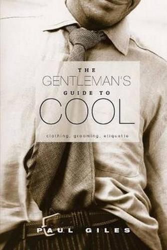 Cover image for The Gentleman's Guide to Cool: Clothing, Grooming & Etiquette